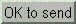 OK to Send